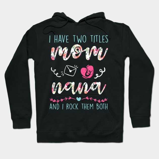 I Have Two Titles Mom And nana Flower Funny Lela Gift Hoodie by HomerNewbergereq